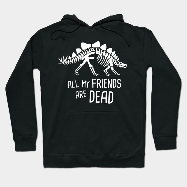 All My Friends Are Dead | Stegosaurus Dinosaur Hoodie by MeatMan